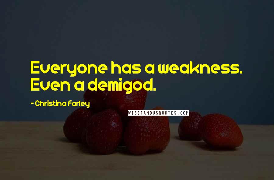 Christina Farley Quotes: Everyone has a weakness. Even a demigod.