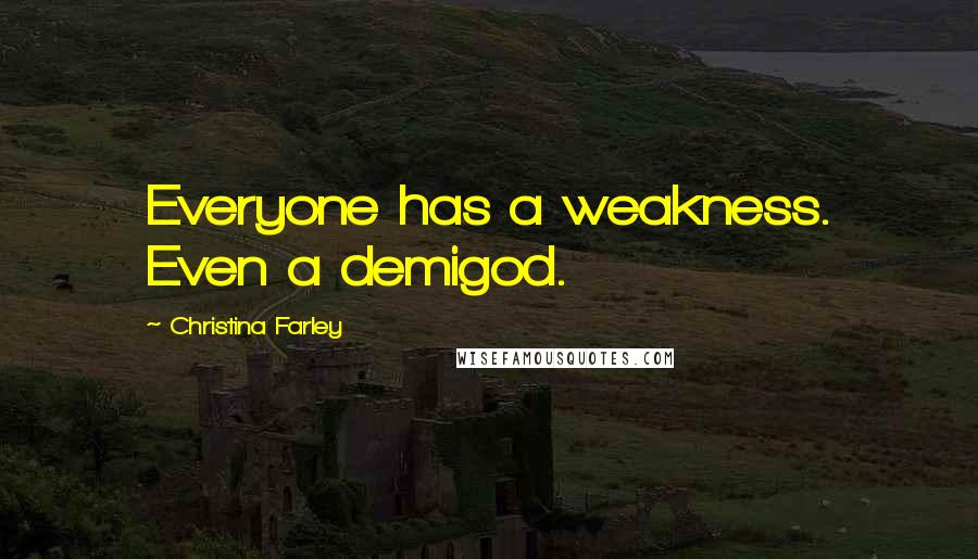 Christina Farley Quotes: Everyone has a weakness. Even a demigod.