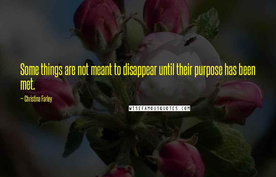 Christina Farley Quotes: Some things are not meant to disappear until their purpose has been met.