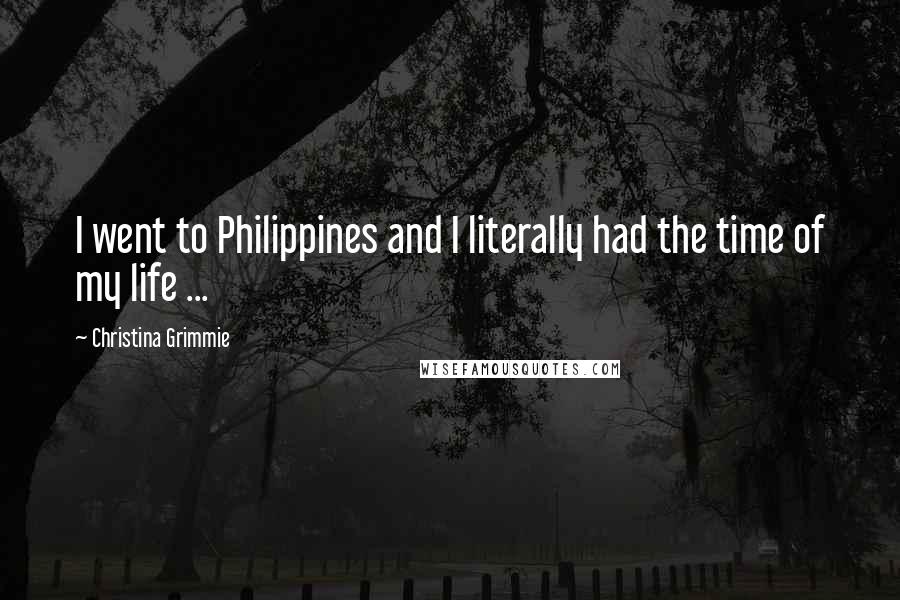 Christina Grimmie Quotes: I went to Philippines and I literally had the time of my life ...