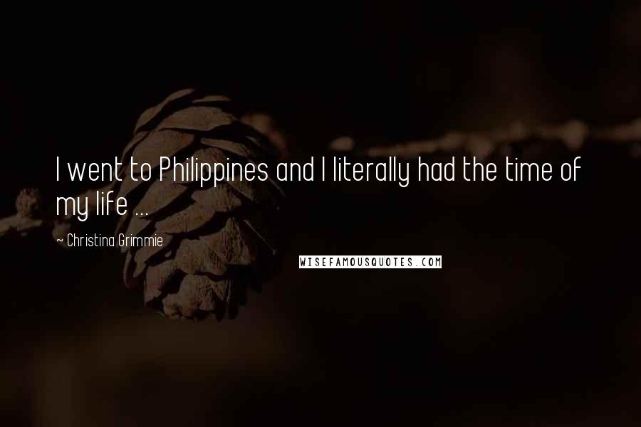 Christina Grimmie Quotes: I went to Philippines and I literally had the time of my life ...