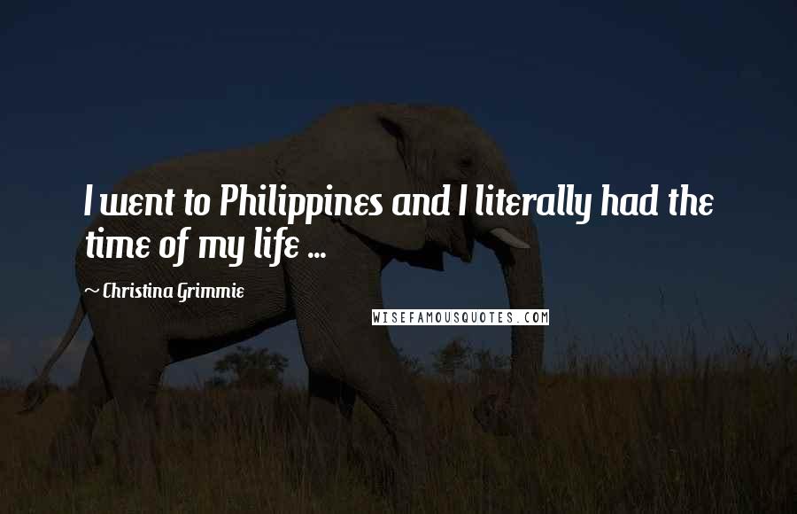 Christina Grimmie Quotes: I went to Philippines and I literally had the time of my life ...