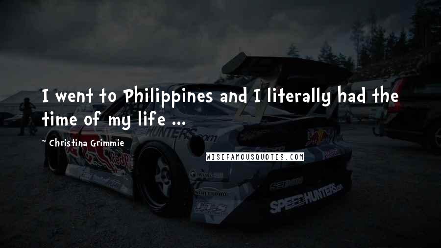 Christina Grimmie Quotes: I went to Philippines and I literally had the time of my life ...