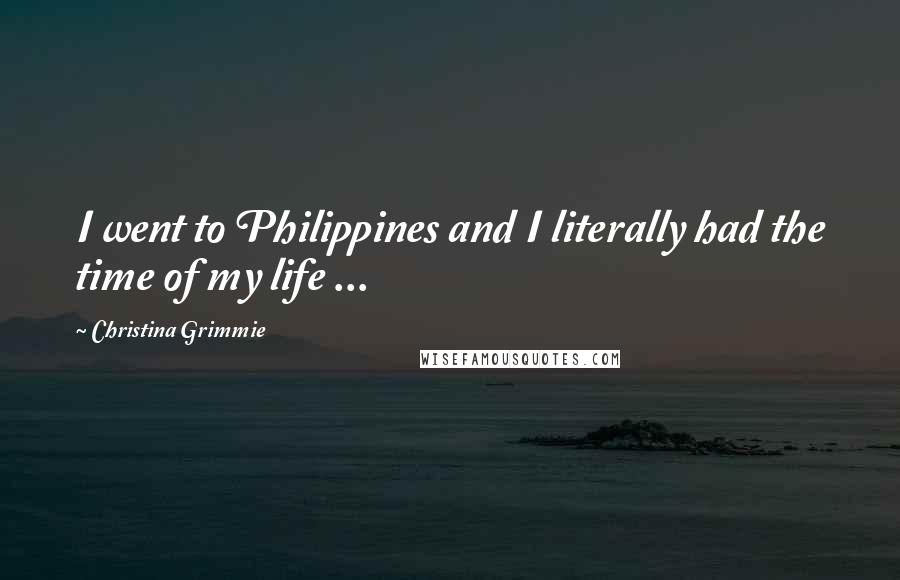 Christina Grimmie Quotes: I went to Philippines and I literally had the time of my life ...
