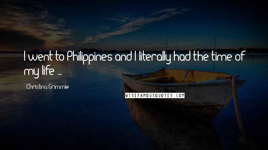 Christina Grimmie Quotes: I went to Philippines and I literally had the time of my life ...