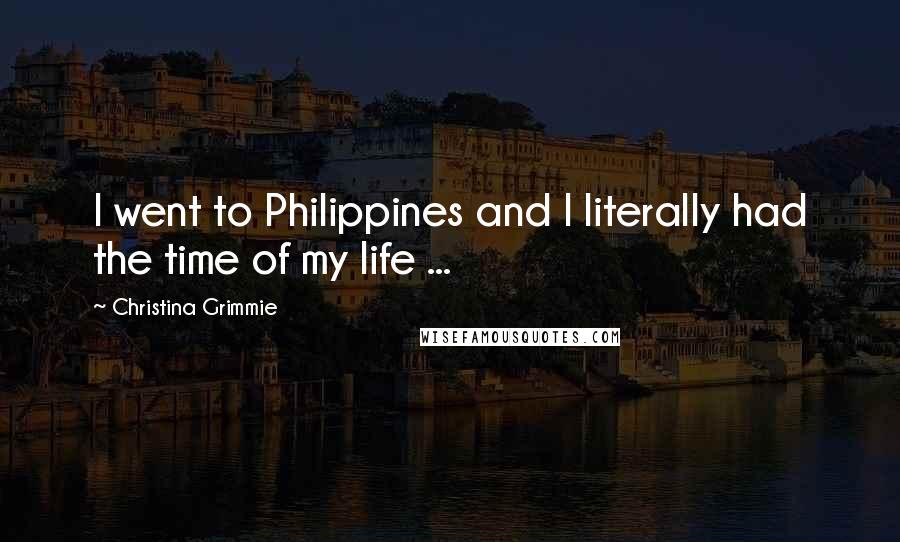 Christina Grimmie Quotes: I went to Philippines and I literally had the time of my life ...