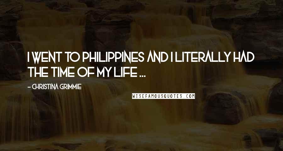 Christina Grimmie Quotes: I went to Philippines and I literally had the time of my life ...
