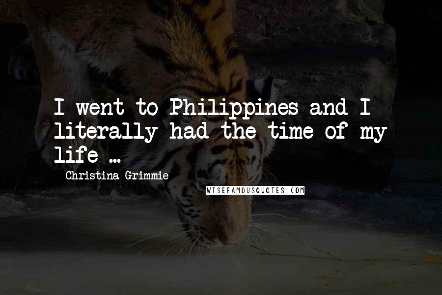Christina Grimmie Quotes: I went to Philippines and I literally had the time of my life ...