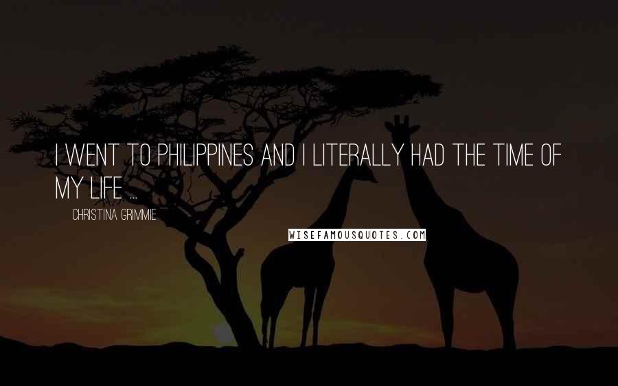 Christina Grimmie Quotes: I went to Philippines and I literally had the time of my life ...