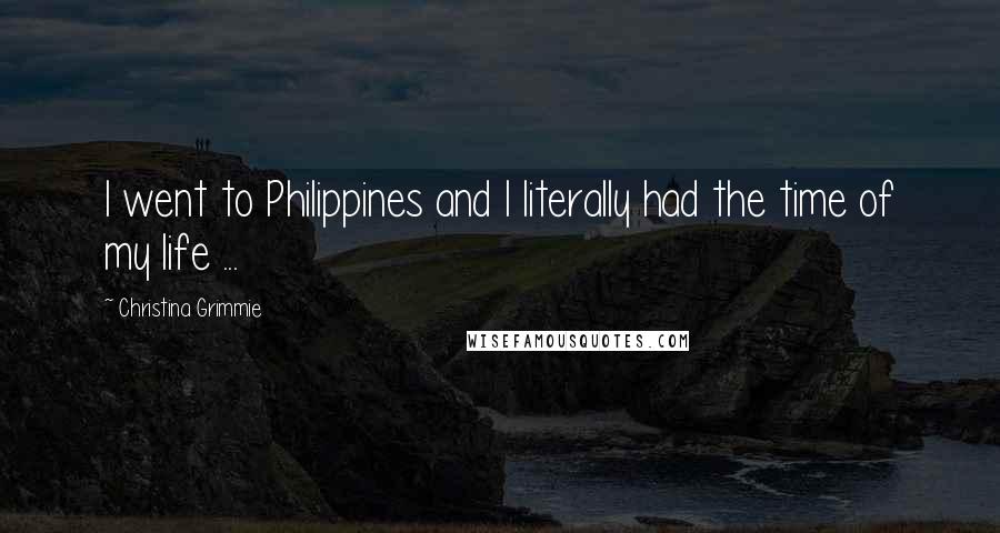 Christina Grimmie Quotes: I went to Philippines and I literally had the time of my life ...