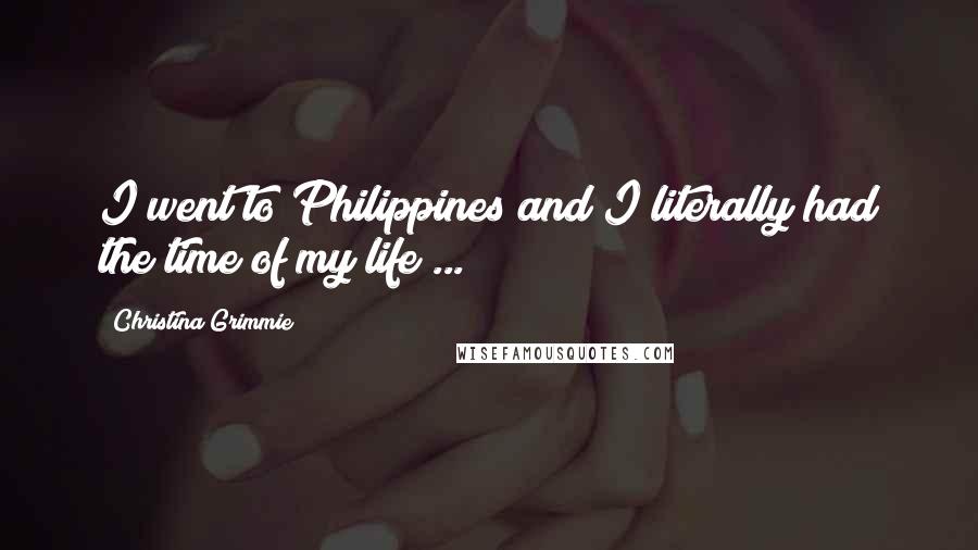 Christina Grimmie Quotes: I went to Philippines and I literally had the time of my life ...
