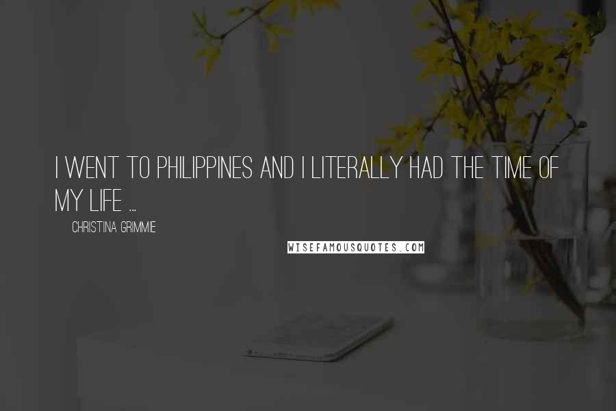 Christina Grimmie Quotes: I went to Philippines and I literally had the time of my life ...