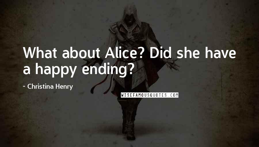 Christina Henry Quotes: What about Alice? Did she have a happy ending?