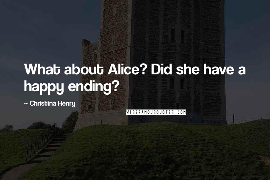 Christina Henry Quotes: What about Alice? Did she have a happy ending?