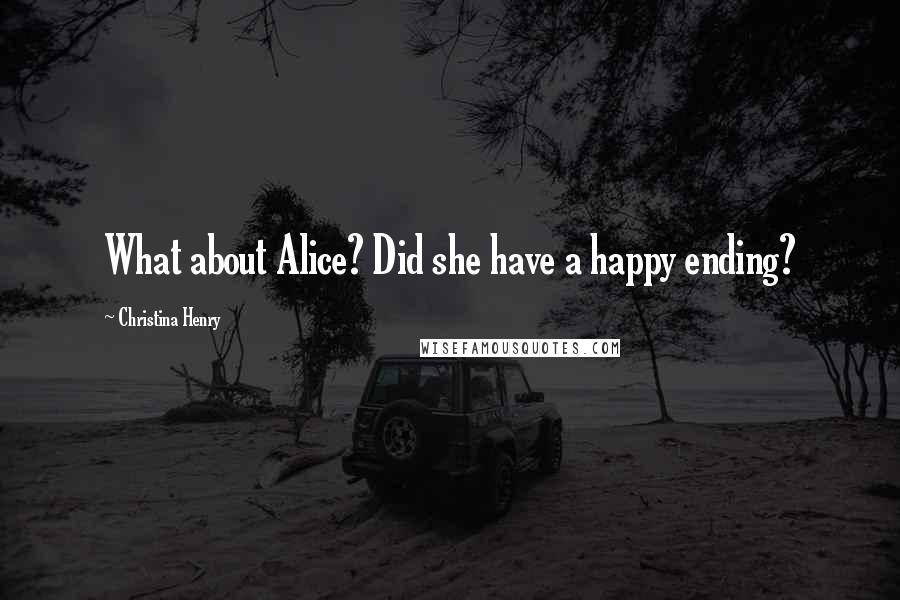 Christina Henry Quotes: What about Alice? Did she have a happy ending?