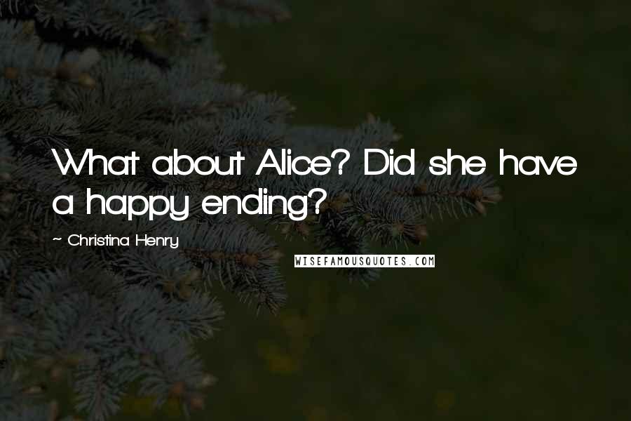Christina Henry Quotes: What about Alice? Did she have a happy ending?