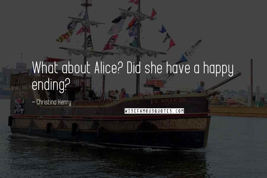 Christina Henry Quotes: What about Alice? Did she have a happy ending?