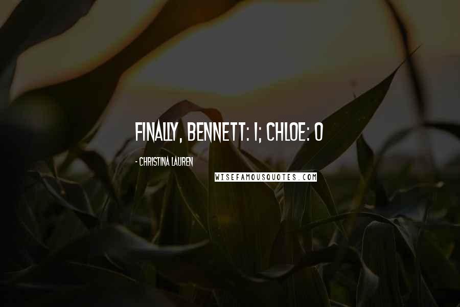Christina Lauren Quotes: Finally, Bennett: 1; Chloe: 0