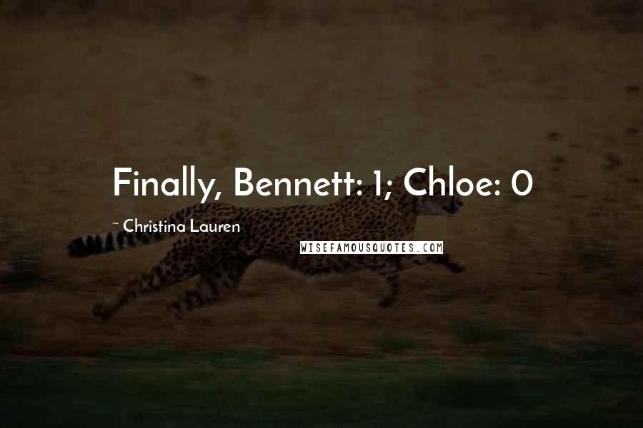 Christina Lauren Quotes: Finally, Bennett: 1; Chloe: 0