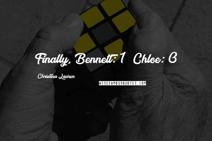 Christina Lauren Quotes: Finally, Bennett: 1; Chloe: 0