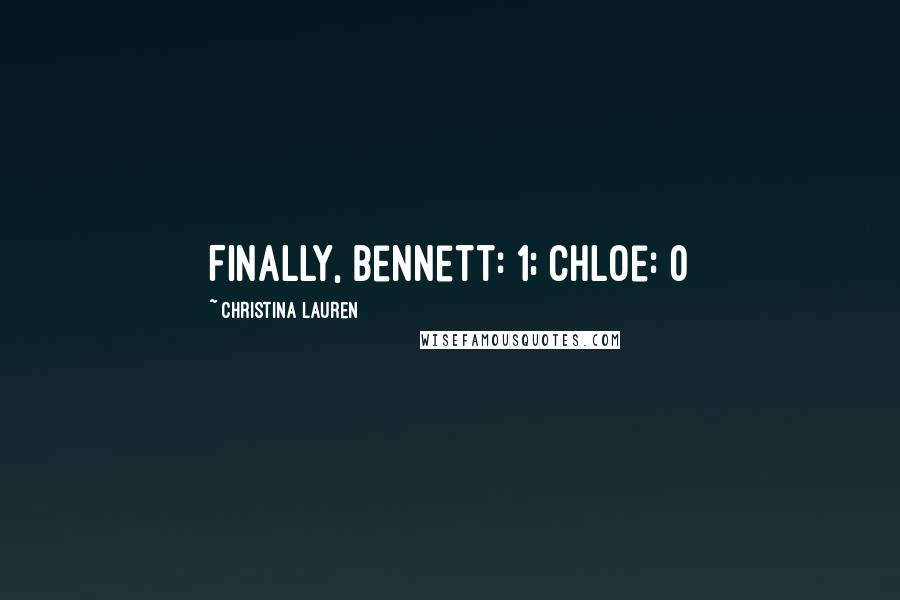 Christina Lauren Quotes: Finally, Bennett: 1; Chloe: 0