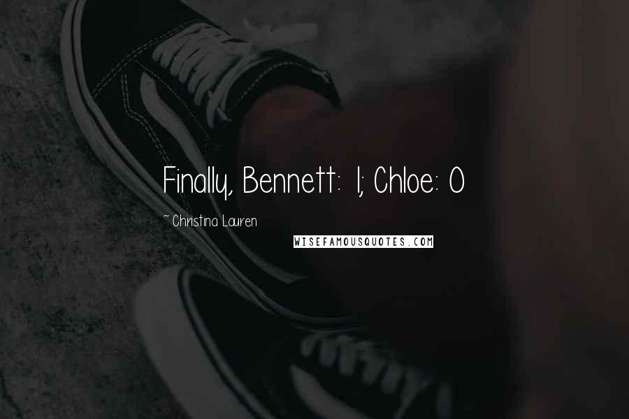 Christina Lauren Quotes: Finally, Bennett: 1; Chloe: 0