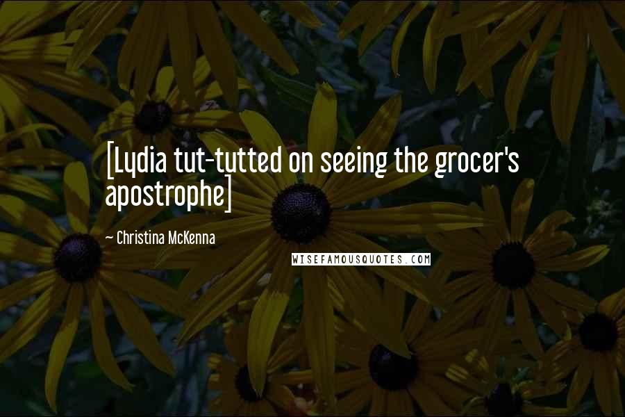 Christina McKenna Quotes: [Lydia tut-tutted on seeing the grocer's apostrophe]