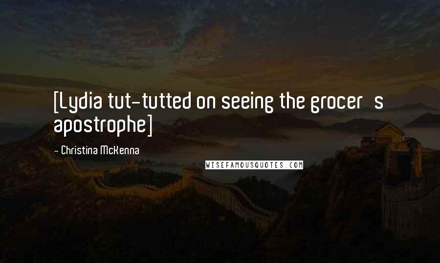 Christina McKenna Quotes: [Lydia tut-tutted on seeing the grocer's apostrophe]