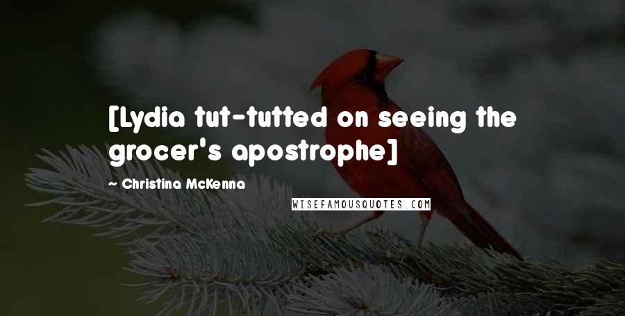 Christina McKenna Quotes: [Lydia tut-tutted on seeing the grocer's apostrophe]