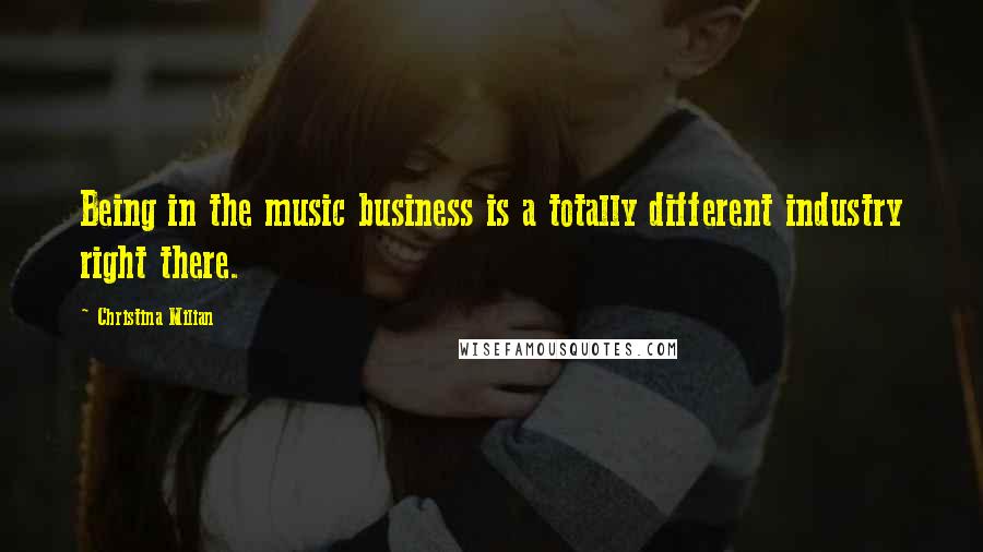 Christina Milian Quotes: Being in the music business is a totally different industry right there.