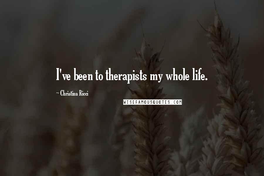 Christina Ricci Quotes: I've been to therapists my whole life.