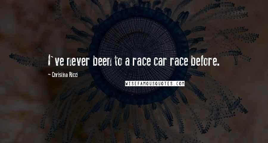 Christina Ricci Quotes: I've never been to a race car race before.
