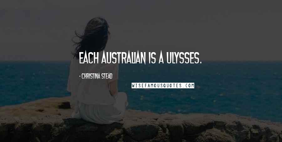 Christina Stead Quotes: Each Australian is a Ulysses.