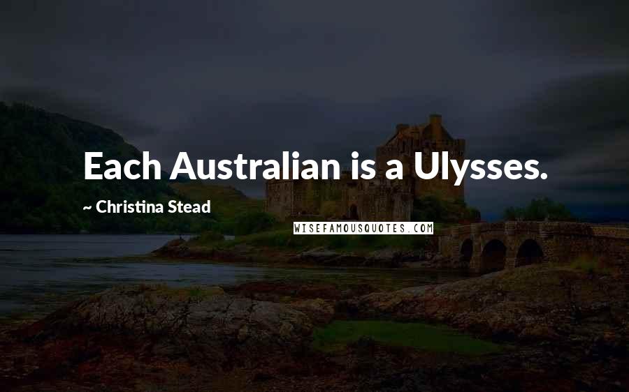 Christina Stead Quotes: Each Australian is a Ulysses.