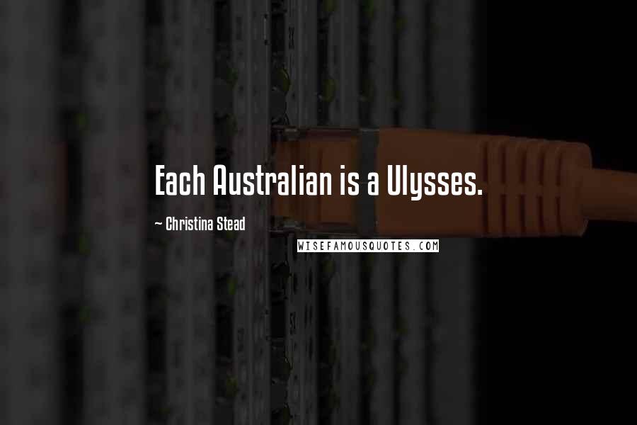 Christina Stead Quotes: Each Australian is a Ulysses.