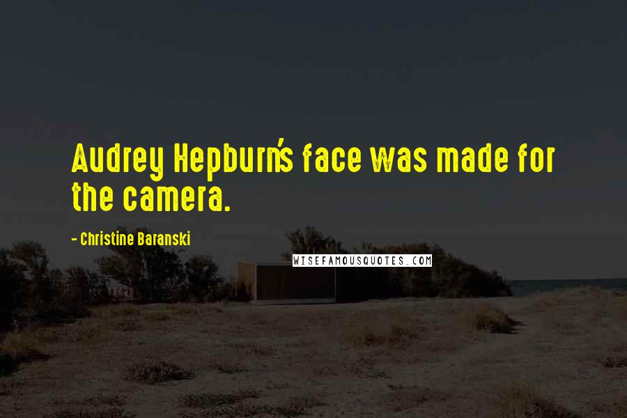 Christine Baranski Quotes: Audrey Hepburn's face was made for the camera.