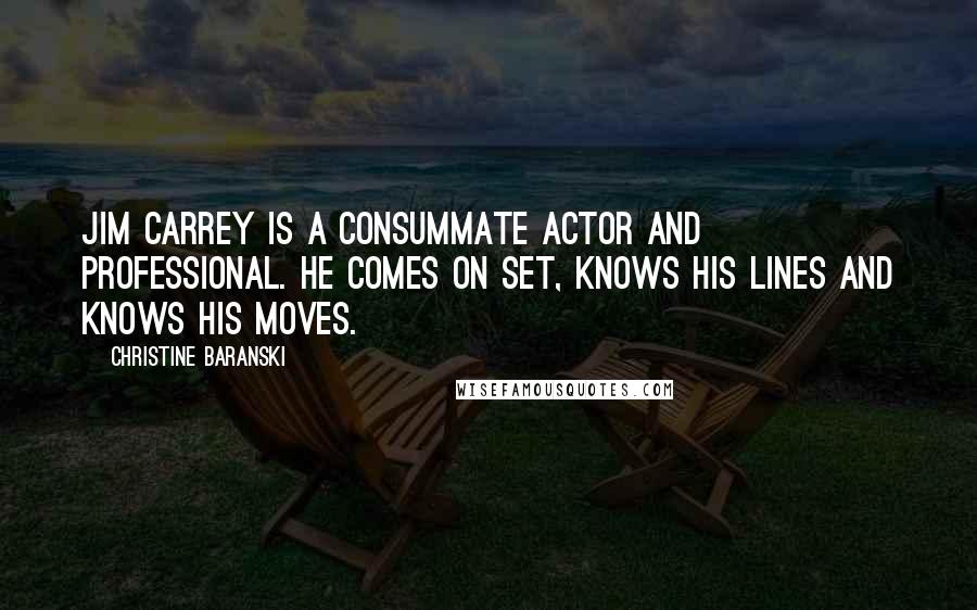 Christine Baranski Quotes: Jim Carrey is a consummate actor and professional. He comes on set, knows his lines and knows his moves.