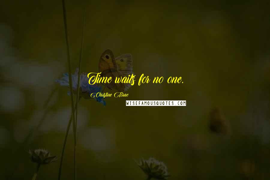 Christine Brae Quotes: Time waits for no one.