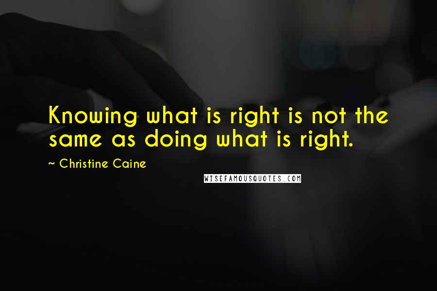 Christine Caine Quotes: Knowing what is right is not the same as doing what is right.