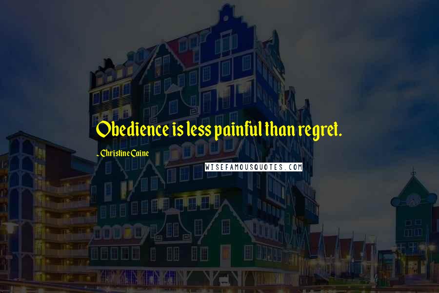 Christine Caine Quotes: Obedience is less painful than regret.