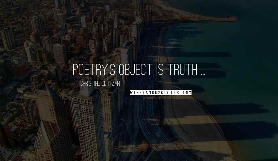 Christine De Pizan Quotes: Poetry's object is truth ...