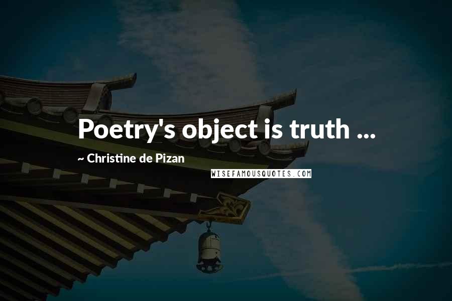 Christine De Pizan Quotes: Poetry's object is truth ...