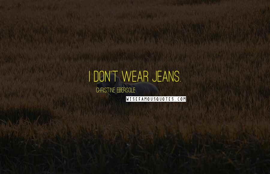 Christine Ebersole Quotes: I don't wear jeans.