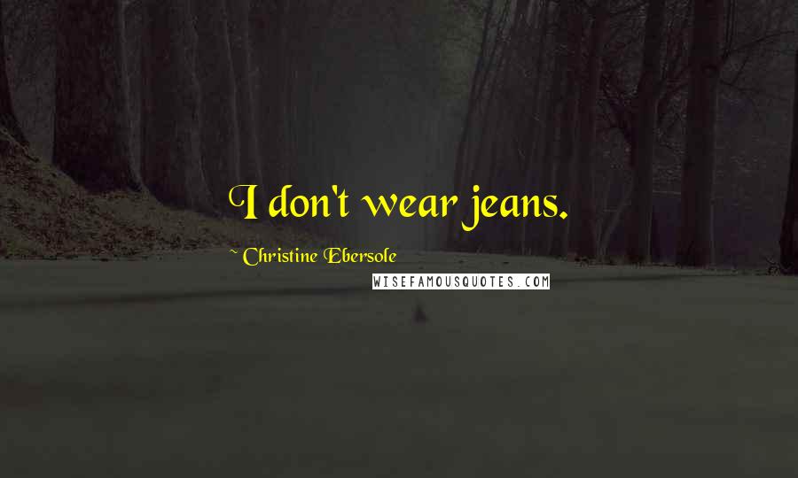 Christine Ebersole Quotes: I don't wear jeans.