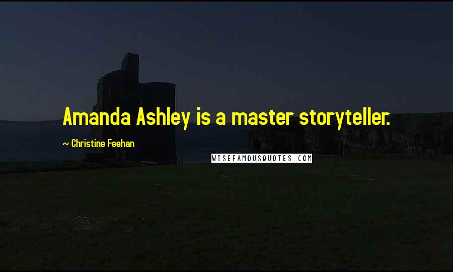 Christine Feehan Quotes: Amanda Ashley is a master storyteller.