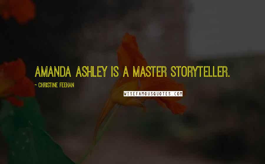 Christine Feehan Quotes: Amanda Ashley is a master storyteller.