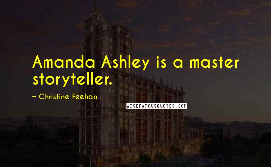 Christine Feehan Quotes: Amanda Ashley is a master storyteller.