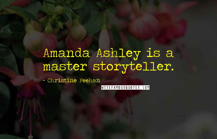 Christine Feehan Quotes: Amanda Ashley is a master storyteller.