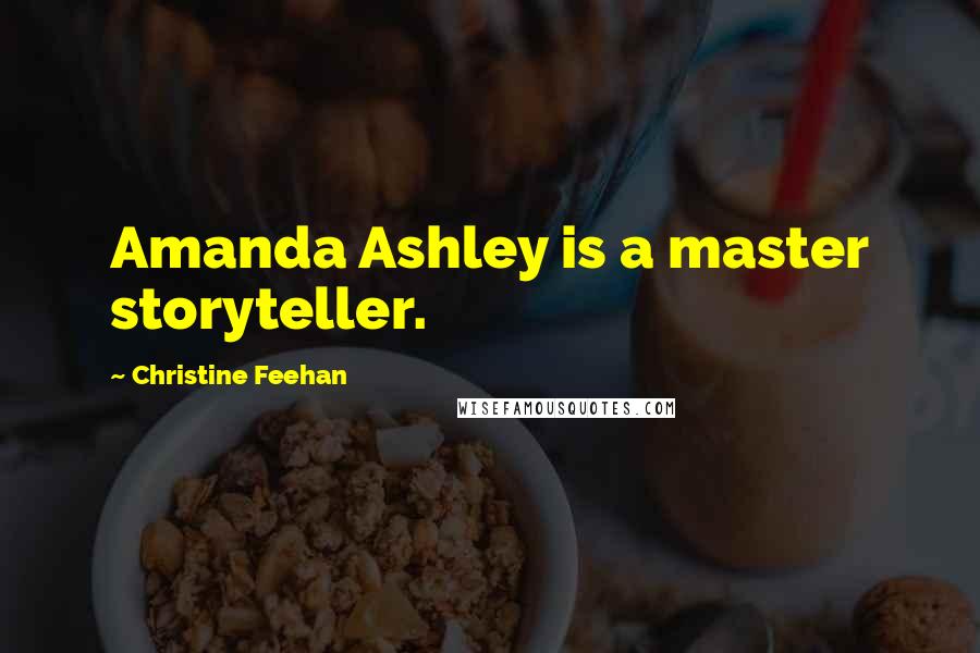 Christine Feehan Quotes: Amanda Ashley is a master storyteller.