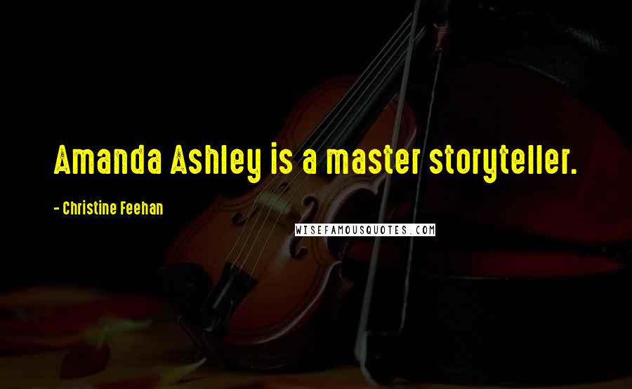 Christine Feehan Quotes: Amanda Ashley is a master storyteller.